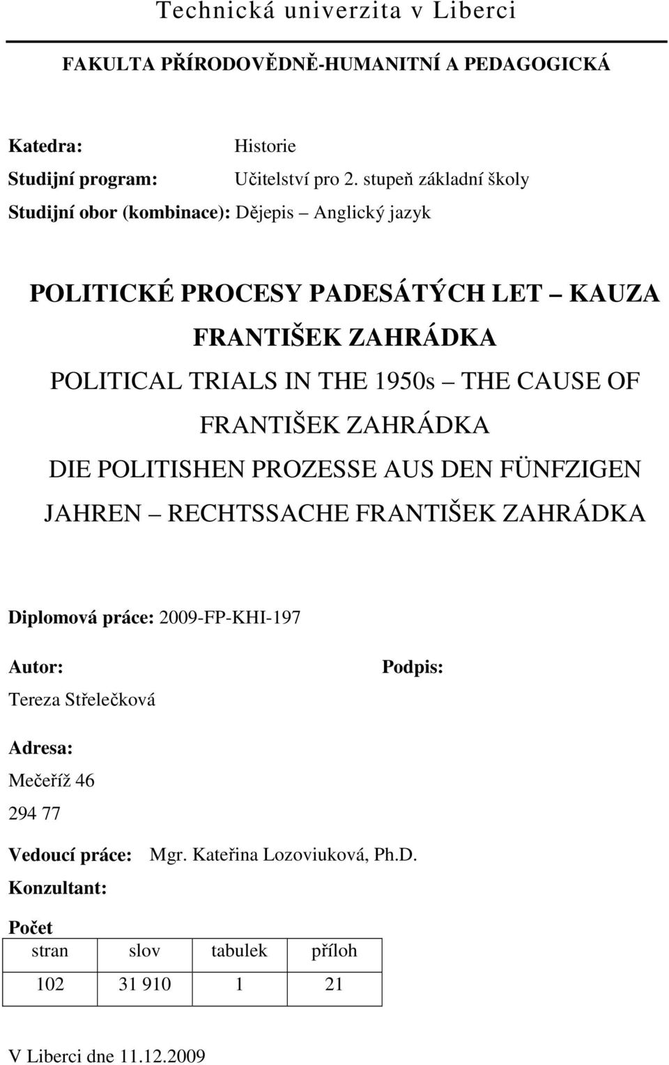 1950s THE CAUSE OF FRANTIŠEK ZAHRÁDKA DIE POLITISHEN PROZESSE AUS DEN FÜNFZIGEN JAHREN RECHTSSACHE FRANTIŠEK ZAHRÁDKA Diplomová práce: 2009-FP-KHI-197