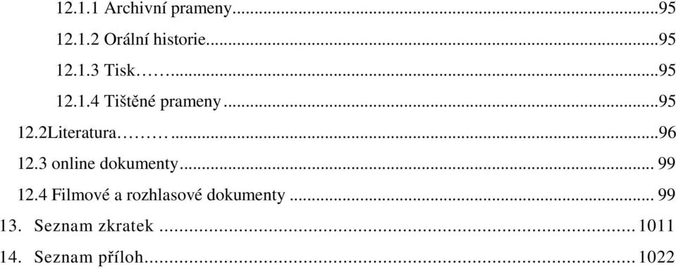 3 online dokumenty... 99 12.4 Filmové a rozhlasové dokumenty.