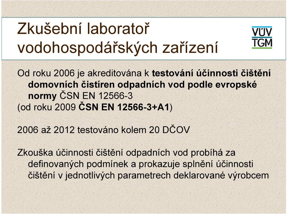 12566-3+A1) 2006 až 2012 testováno kolem 20 DČOV Zkouška účinnosti čištění odpadních vod probíhá za