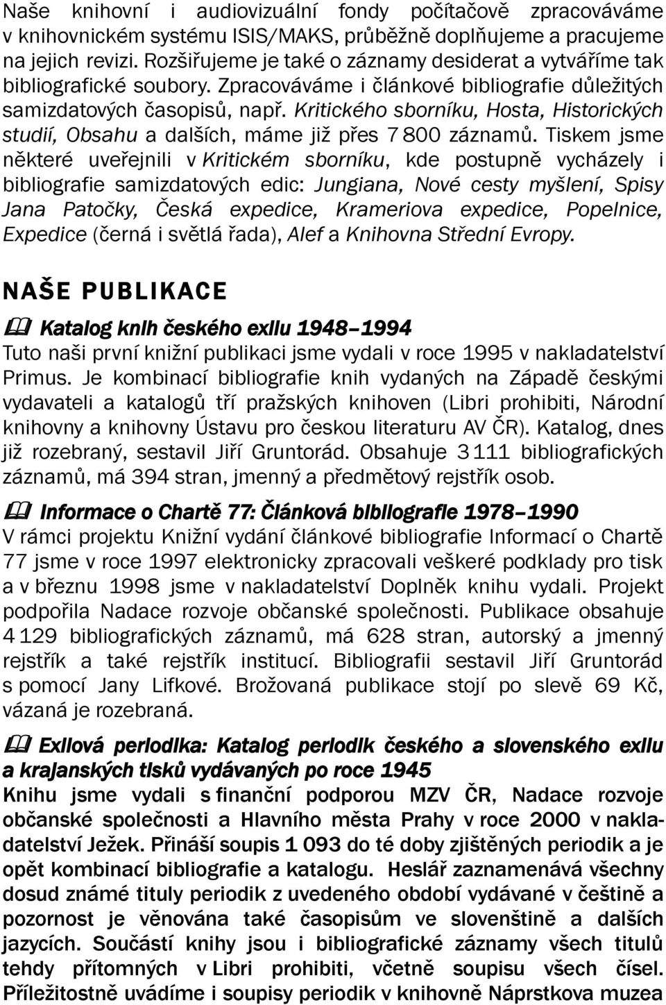 Kritického sborníku, Hosta, Historických studií, Obsahu a dalších, máme již přes 7 800 záznamů.