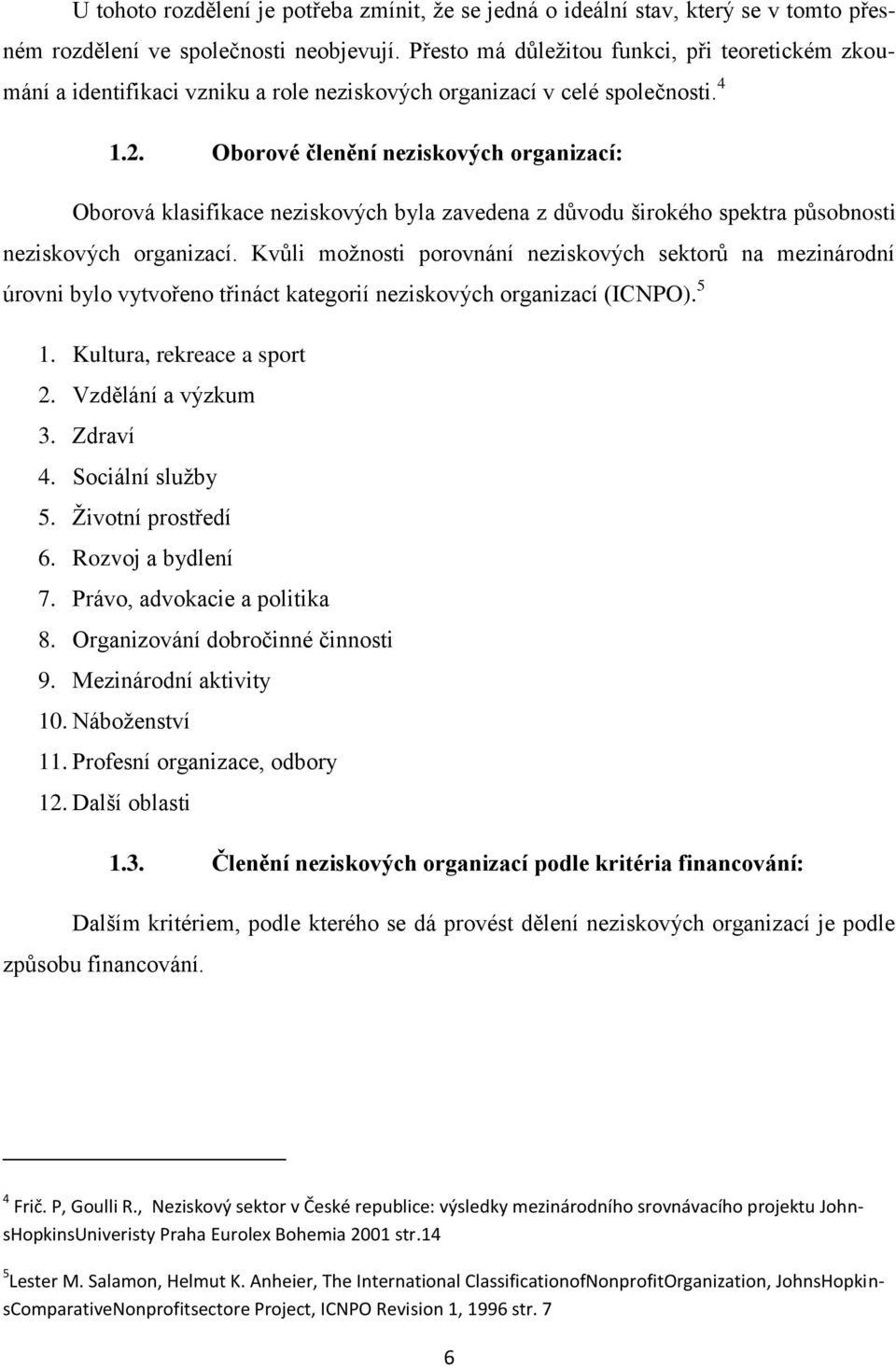 Oborové členění neziskových organizací: Oborová klasifikace neziskových byla zavedena z důvodu širokého spektra působnosti neziskových organizací.