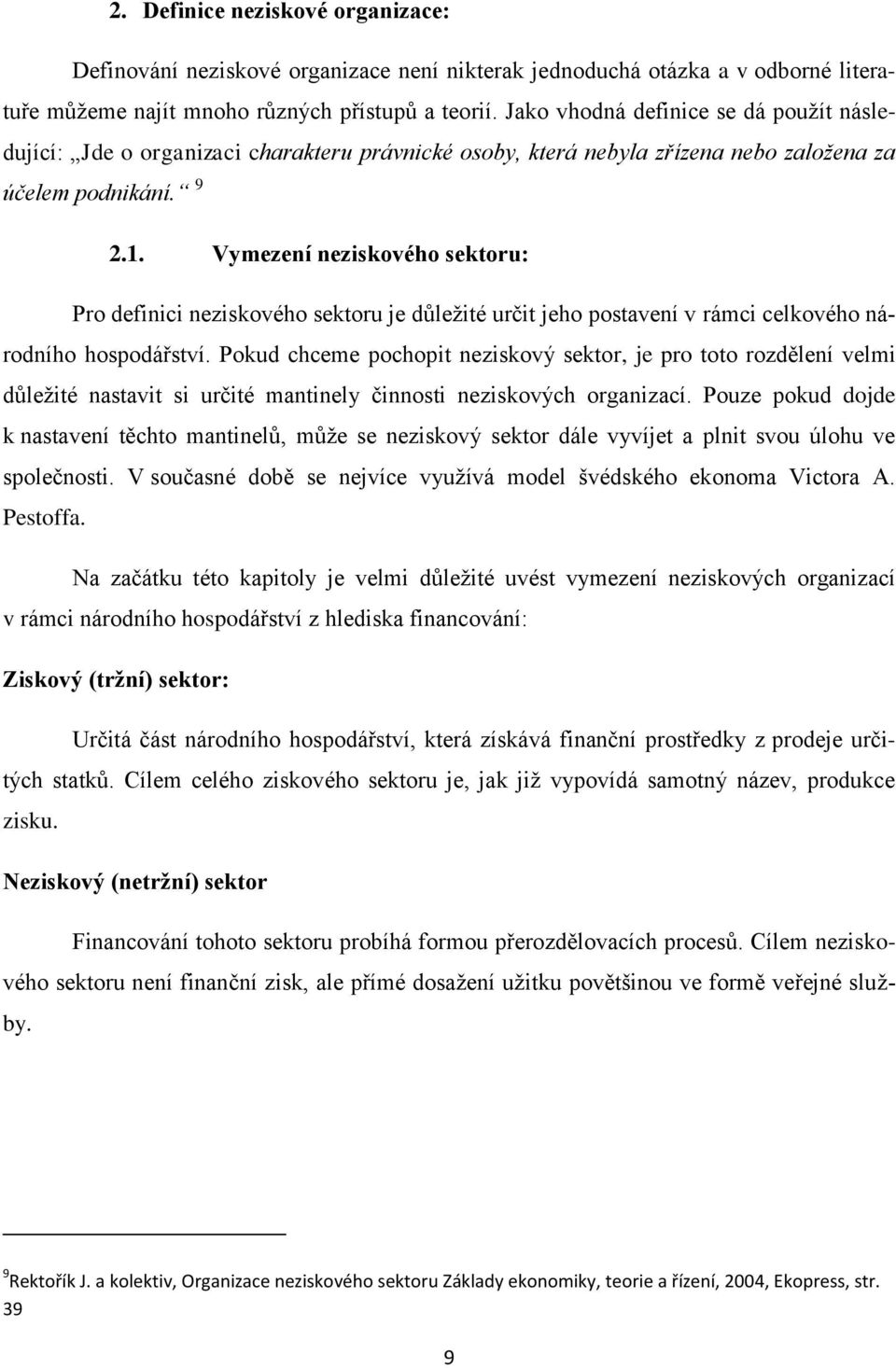 Vymezení neziskového sektoru: Pro definici neziskového sektoru je důležité určit jeho postavení v rámci celkového národního hospodářství.