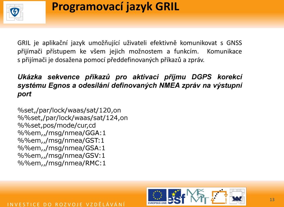 Ukázka sekvence příkazů pro aktivaci příjmu DGPS korekcí systému Egnos a odesílání definovaných NMEA zpráv na výstupní port