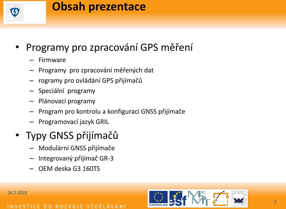 Program pro kontrolu a konfiguraci GNSS přijímače Programovací jazyk GRIL Typy GNSS