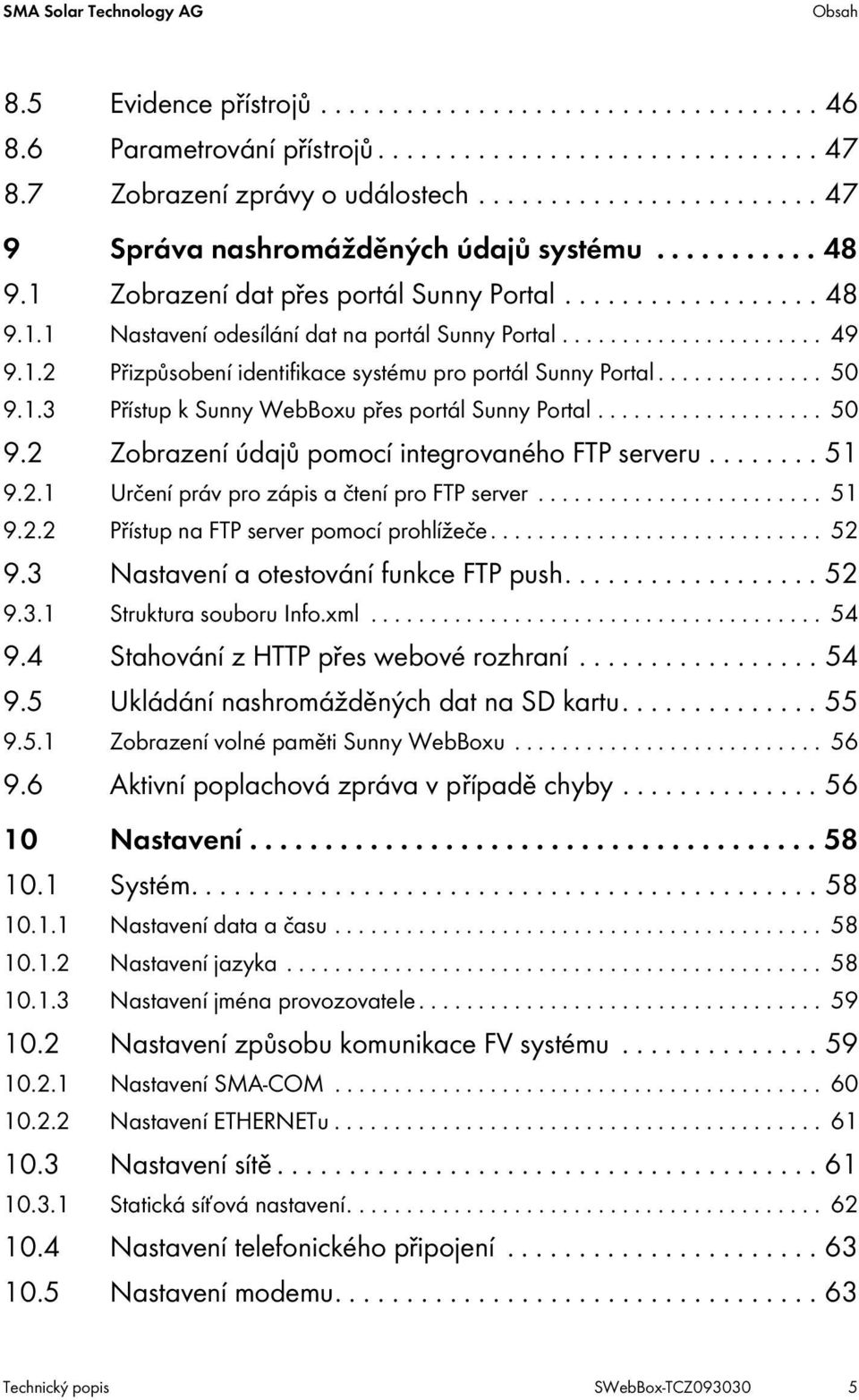 ..................... 49 9.1.2 Přizpůsobení identifikace systému pro portál Sunny Portal.............. 50 9.1.3 Přístup k Sunny WebBoxu přes portál Sunny Portal................... 50 9.2 Zobrazení údajů pomocí integrovaného FTP serveru.