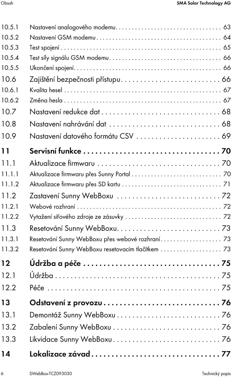 ................................................ 67 10.6.2 Změna hesla................................................. 67 10.7 Nastavení redukce dat............................... 68 10.