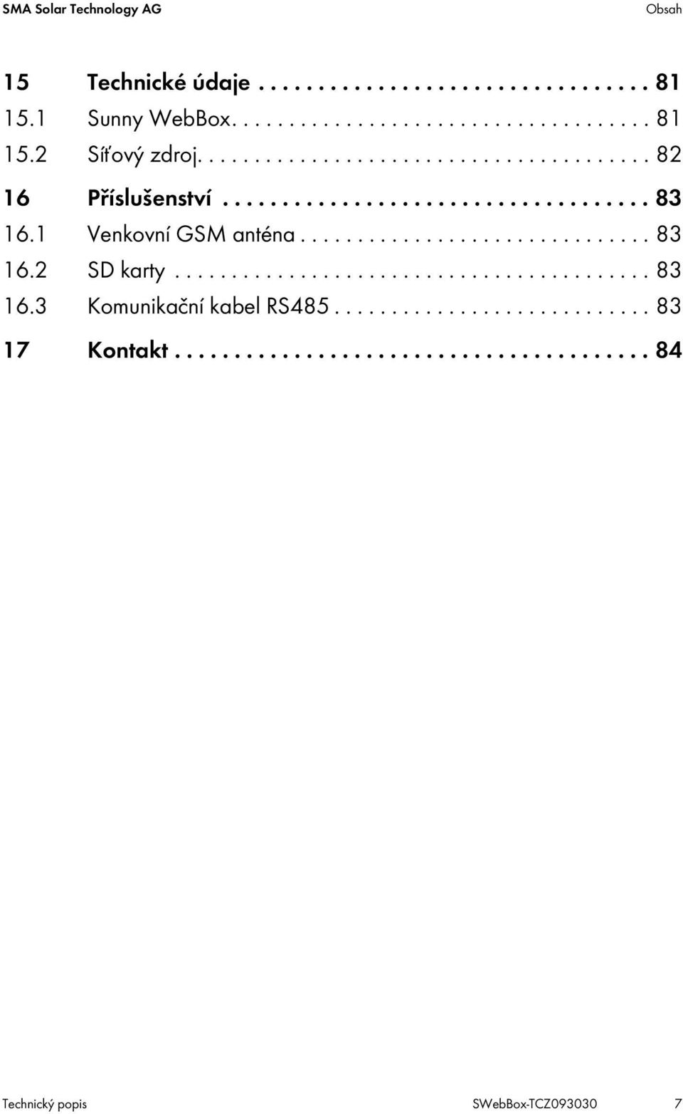 ......................................... 83 16.3 Komunikační kabel RS485............................ 83 17 Kontakt.