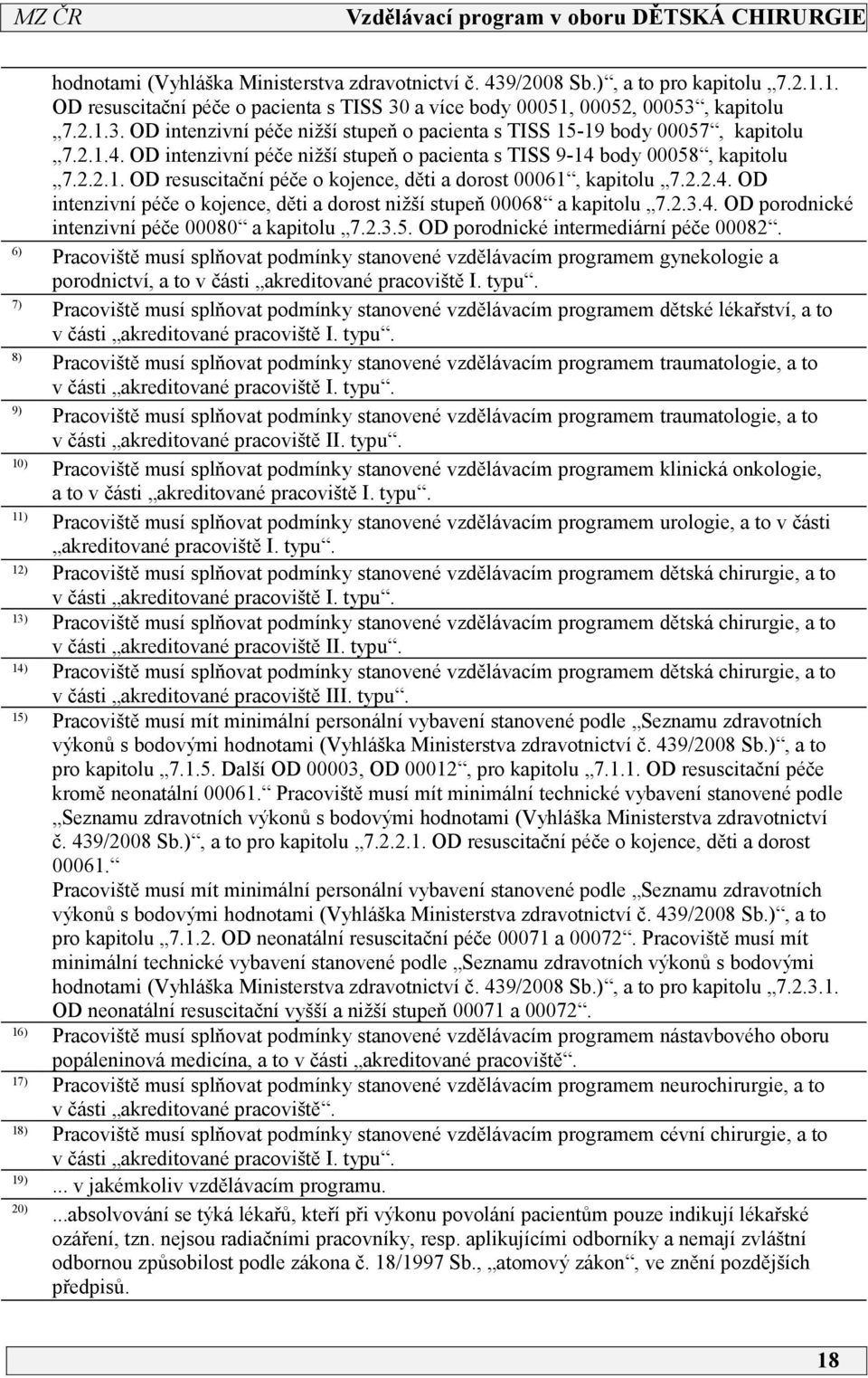 .3.4. OD porodnické intenzivní péče 00080 a kapitolu 7..3.5. OD porodnické intermediární péče 0008.