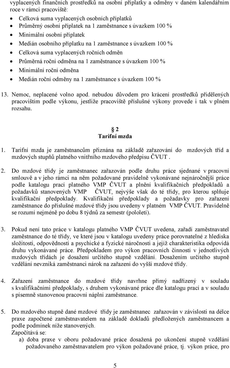 Minimální roční odměna Medián roční odměny na 1 zaměstnance s úvazkem 100 % 13. Nemoc, neplacené volno apod.