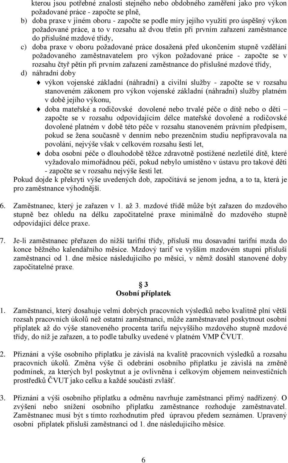 zaměstnavatelem pro výkon požadované práce - započte se v rozsahu čtyř pětin při prvním zařazení zaměstnance do příslušné mzdové třídy, d) náhradní doby výkon vojenské základní (náhradní) a civilní