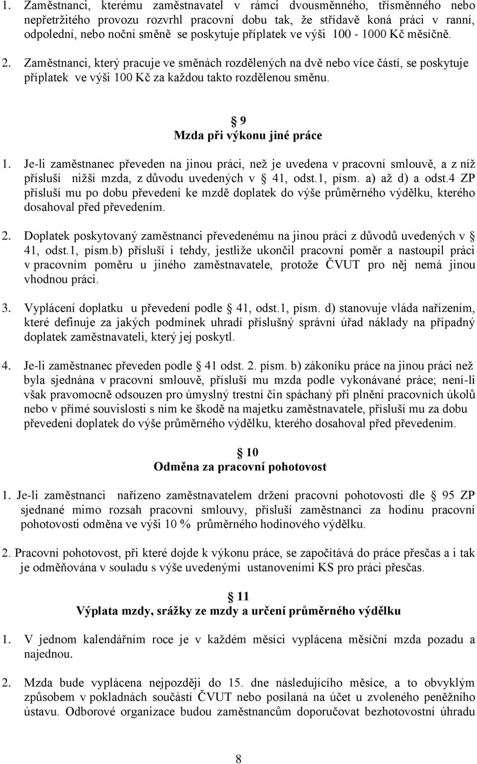 9 Mzda při výkonu jiné práce 1. Je-li zaměstnanec převeden na jinou práci, než je uvedena v pracovní smlouvě, a z níž přísluší nižší mzda, z důvodu uvedených v 41, odst.1, písm. a) až d) a odst.