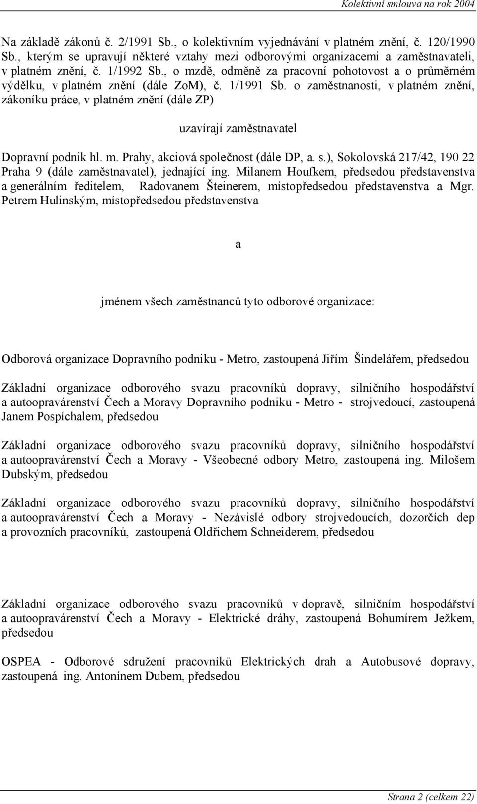 o zaměstnanosti, v platném znění, zákoníku práce, v platném znění (dále ZP) uzavírají zaměstnavatel Dopravní podnik hl. m. Prahy, akciová sp