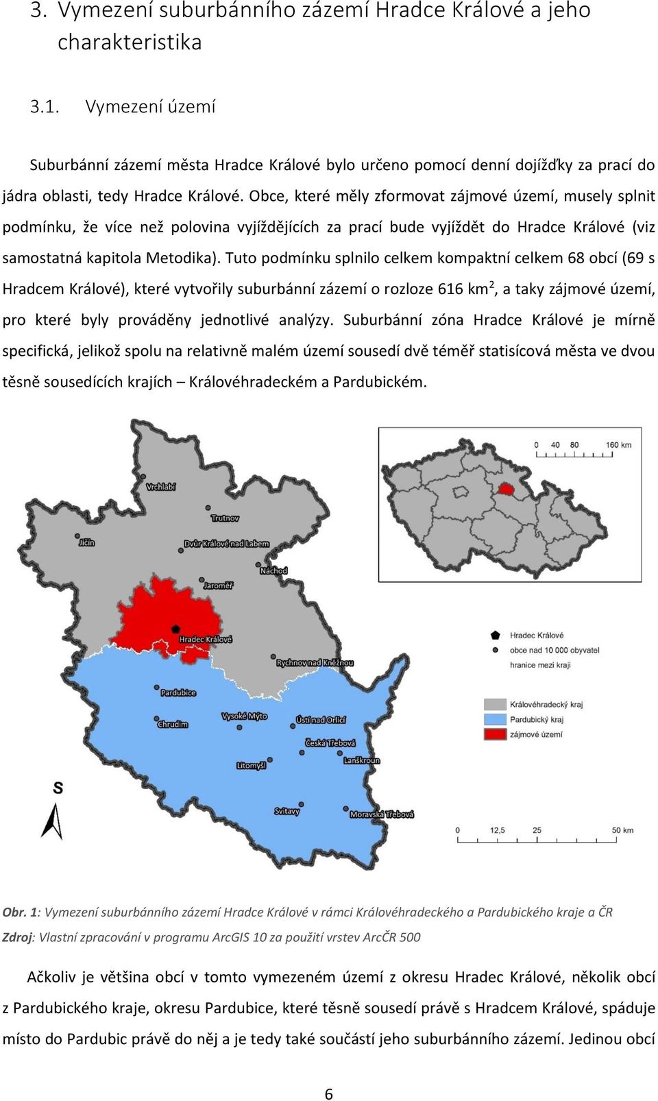 Obce, které měly zformovat zájmové území, musely splnit podmínku, že více než polovina vyjíždějících za prací bude vyjíždět do Hradce Králové (viz samostatná kapitola Metodika).