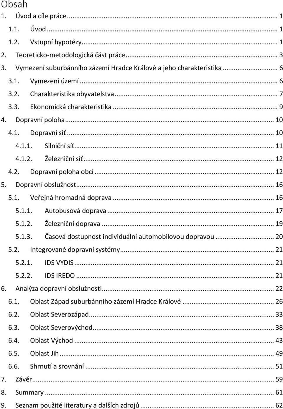 .. 12 5. Dopravní obslužnost... 16 5.1. Veřejná hromadná doprava... 16 5.1.1. Autobusová doprava... 17 5.1.2. Železniční doprava... 19 5.1.3. Časová dostupnost individuální automobilovou dopravou.