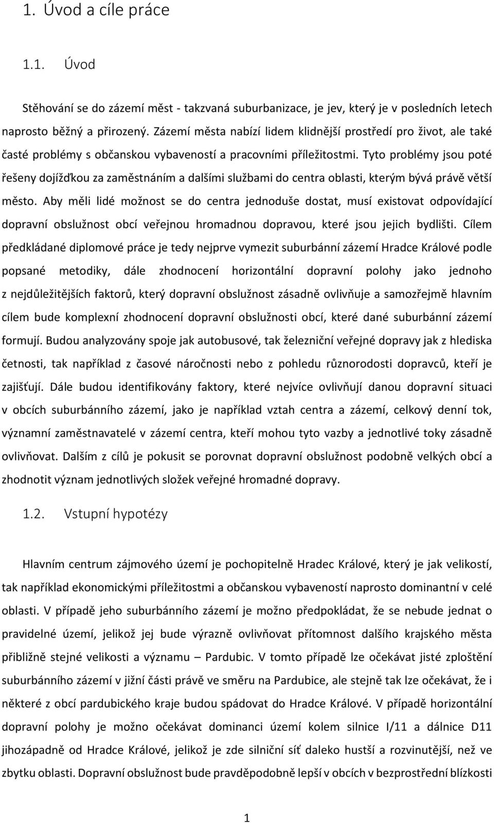 Tyto problémy jsou poté řešeny dojížďkou za zaměstnáním a dalšími službami do centra oblasti, kterým bývá právě větší město.