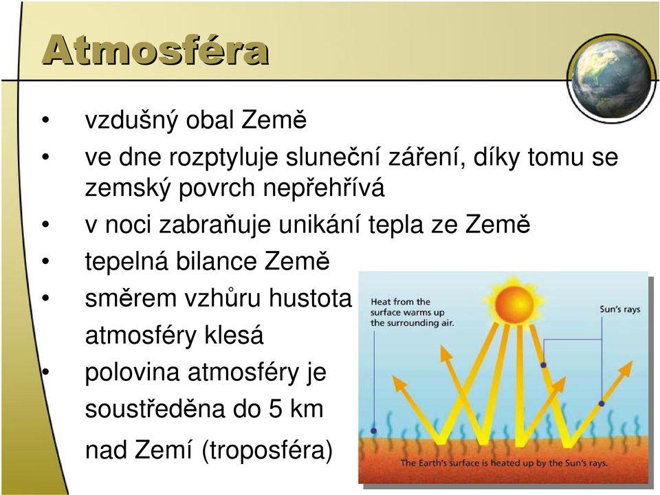 ze Země tepelná bilance Země směrem vzhůru hustota atmosféry klesá