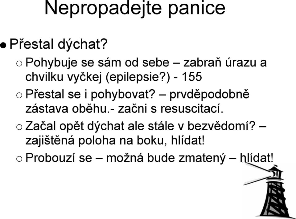 ) - 155 Přestal se i pohybovat? prvděpodobně zástava oběhu.