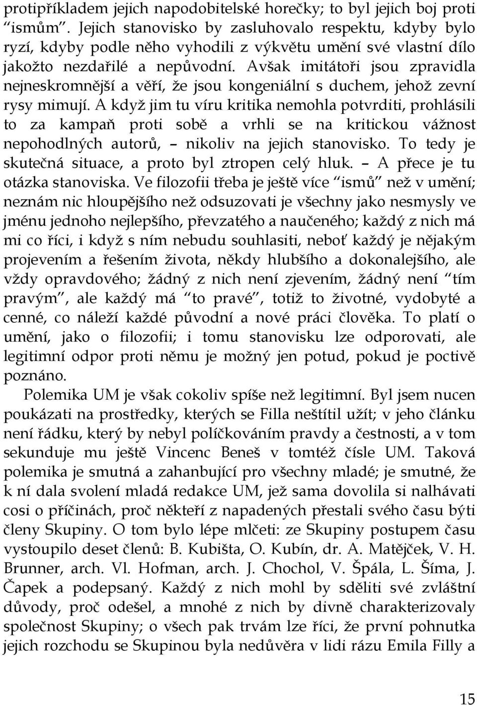 Avšak imitátoři jsou zpravidla nejneskromnější a věří, že jsou kongeniální s duchem, jehož zevní rysy mimují.