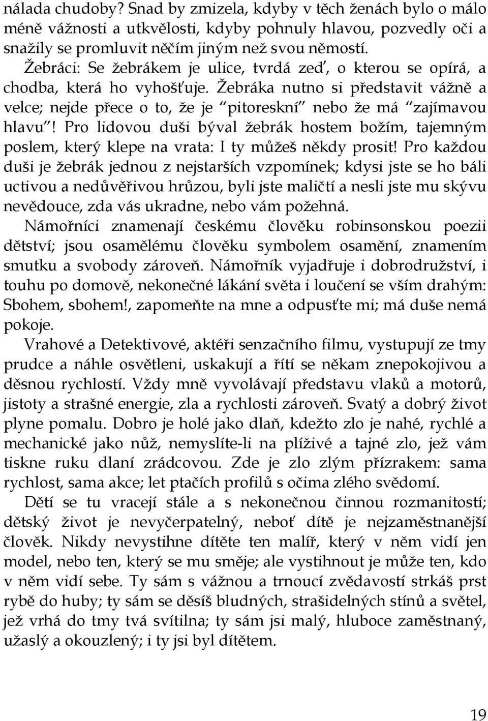 Pro lidovou duši býval žebrák hostem božím, tajemným poslem, který klepe na vrata: I ty můžeš někdy prosit!