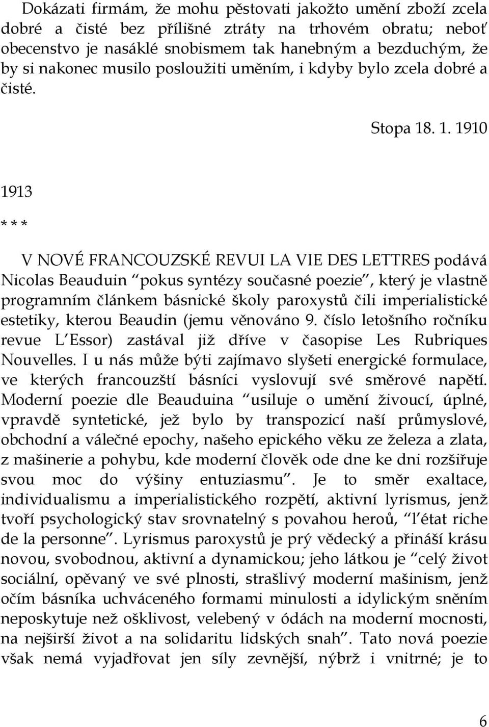 . 1. 1910 1913 * * * V NOVÉ FRANCOUZSKÉ REVUI LA VIE DES LETTRES podává Nicolas Beauduin pokus syntézy současné poezie, který je vlastně programním článkem básnické školy paroxystů čili