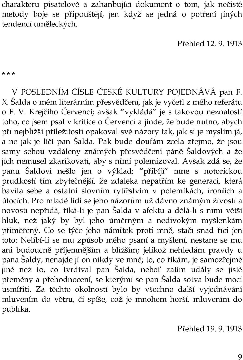 POSLEDNÍM ČÍSLE ČESKÉ KULTURY POJEDNÁVÁ pan F. X. Šalda o mém literárním přesvědčení, jak je vyčetl z mého referátu o F. V.