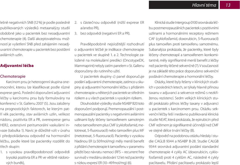 Adjuvantní léčba Chemoterapie Karcinom prsu je heterogenní skupina onemocnění, kterou lze klasifikovat podle různé exprese genů.