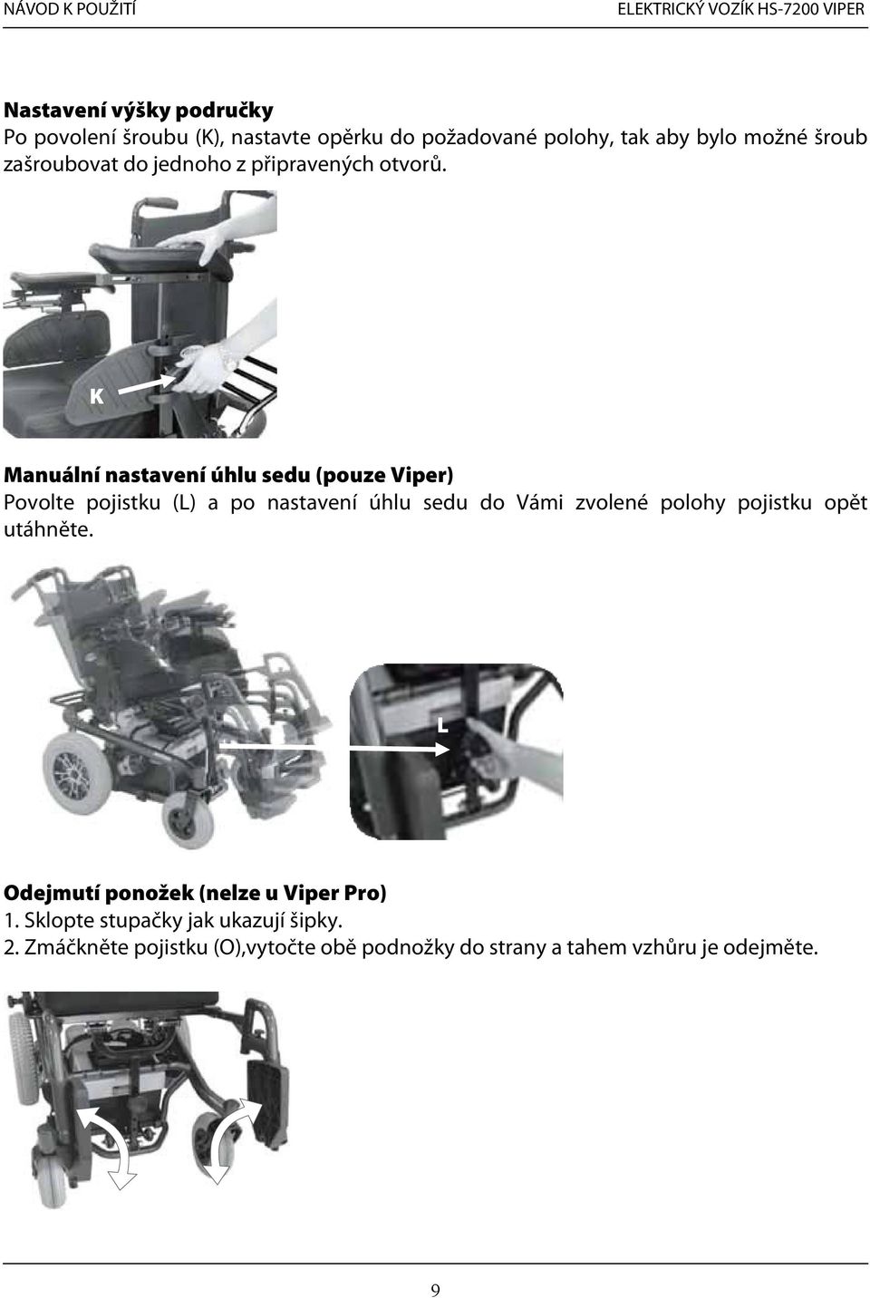 K Manuální nastavení úhlu sedu (pouze Viper) Povolte pojistku (L) a po nastavení úhlu sedu do Vámi zvolené polohy