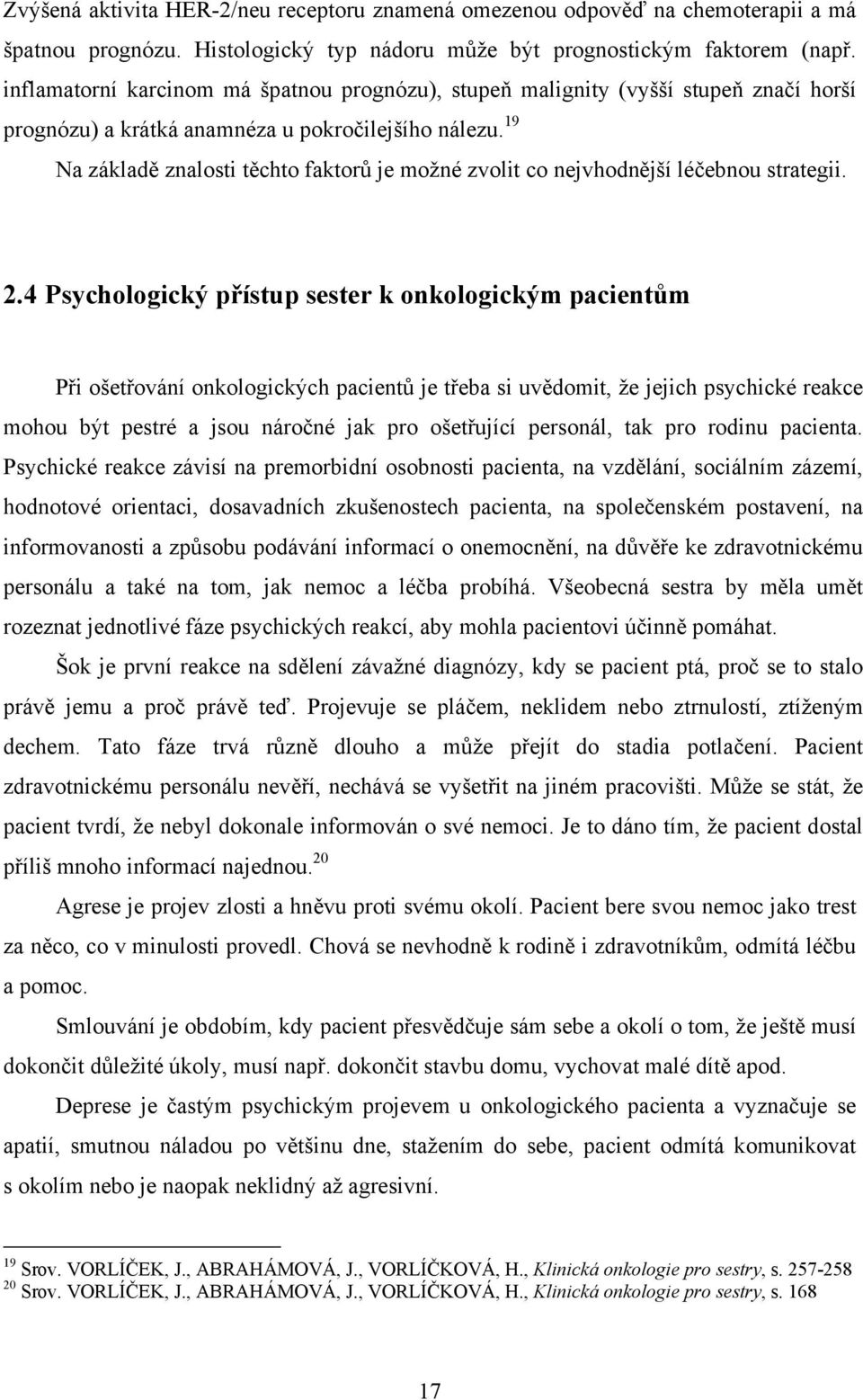 19 Na základě znalosti těchto faktorů je možné zvolit co nejvhodnější léčebnou strategii. 2.