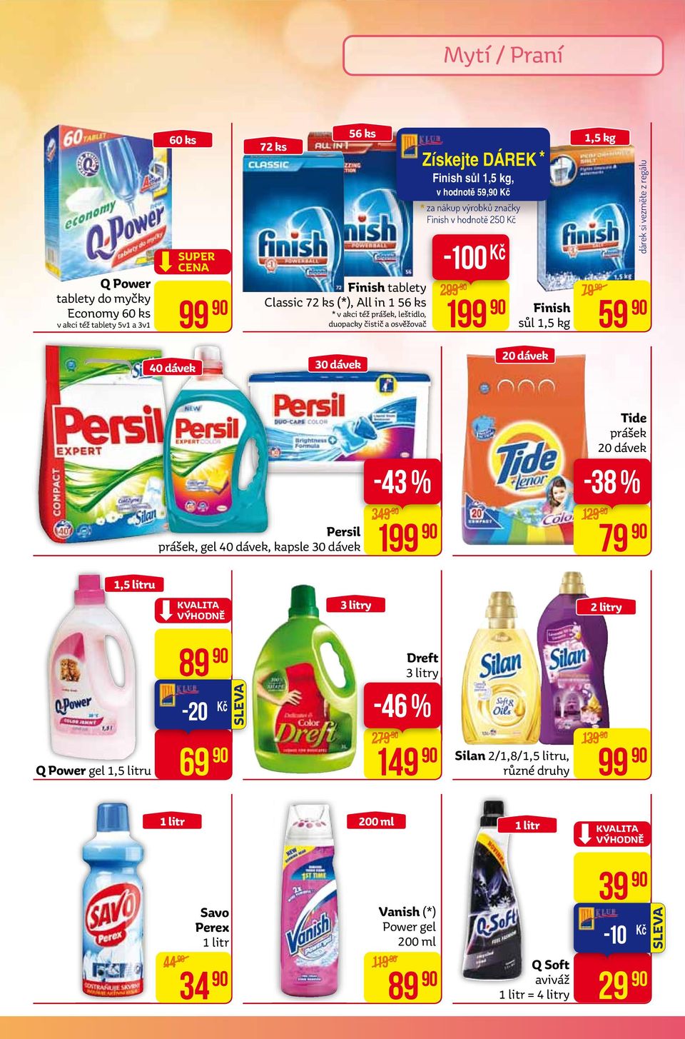 20 dávek 1,5 kg dárek si vezměte z regálu 79 59 Persil prášek, gel 40 dávek, kapsle 30 dávek -43 % 349 199-38 % 129 tide prášek 20 dávek 79 1,5 litru Q Power gel 1,5 litru 89-20 69 3