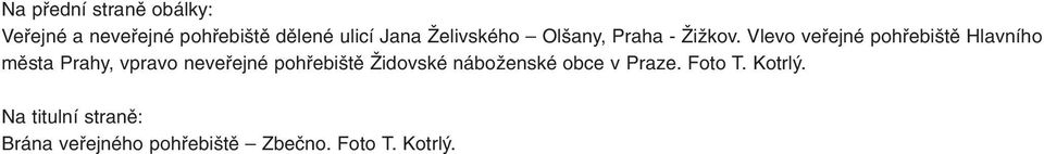 Vlevo veřejné pohřebiště Hlavního města Prahy, vpravo neveřejné pohřebiště