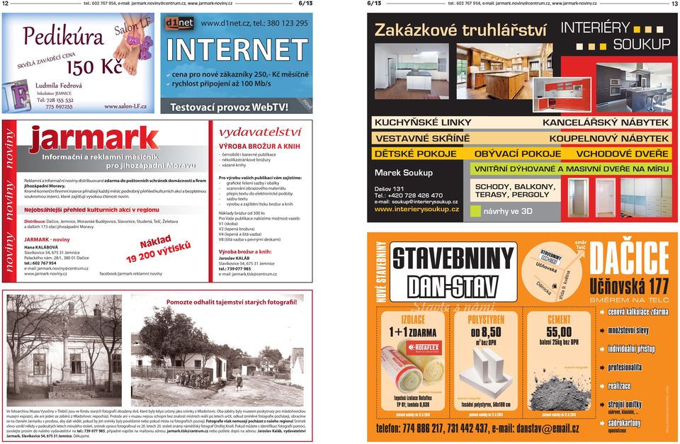 noviny noviny noviny jarmark Informační a reklamní měsíčník pro jihozápadní Moravu Reklamní a informační noviny distribuované zdarma do poštovních schránek domácností a firem jihozápadní Moravy.