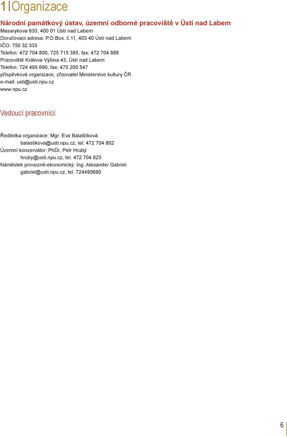 200 547 příspěvková organizace, zřizovatel Ministerstvo kultury ČR e-mail: usti@usti.npu.cz www.npu.cz Vedoucí pracovníci: Ředitelka organizace: Mgr.