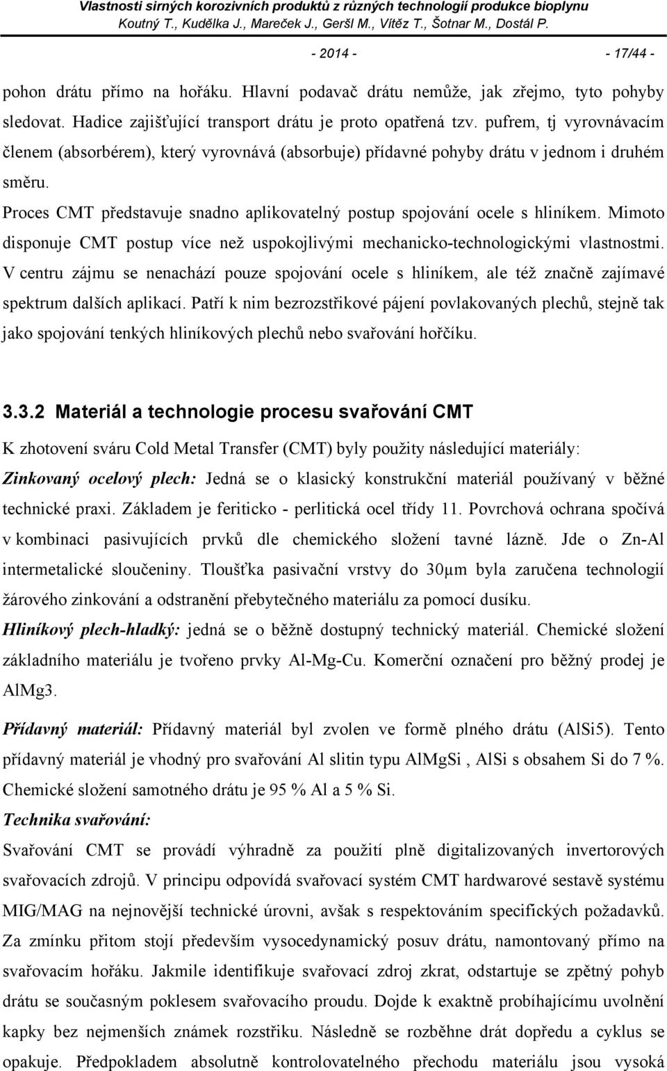 Mimoto disponuje CMT postup více než uspokojlivými mechanicko-technologickými vlastnostmi.