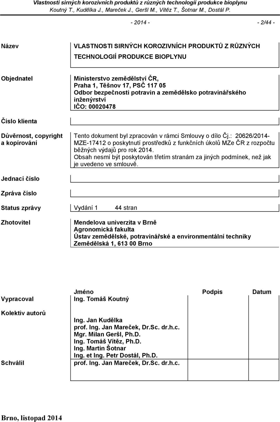 : 20626/2014- MZE-17412 o poskytnutí prostředků z funkčních úkolů MZe ČR z rozpočtu běžných výdajů pro rok 2014.