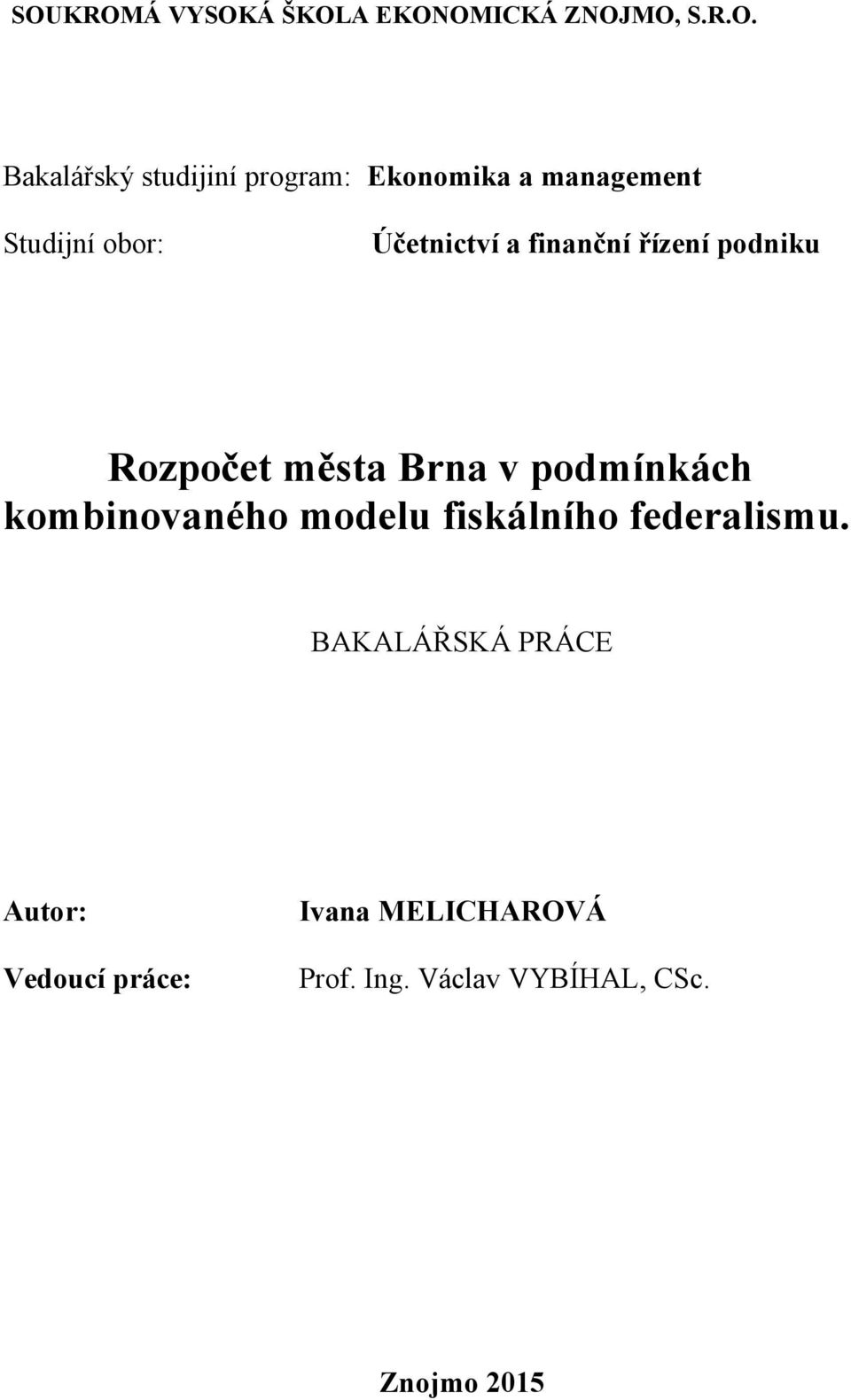 Rozpočet města Brna v podmínkách kombinovaného modelu fiskálního federalismu.
