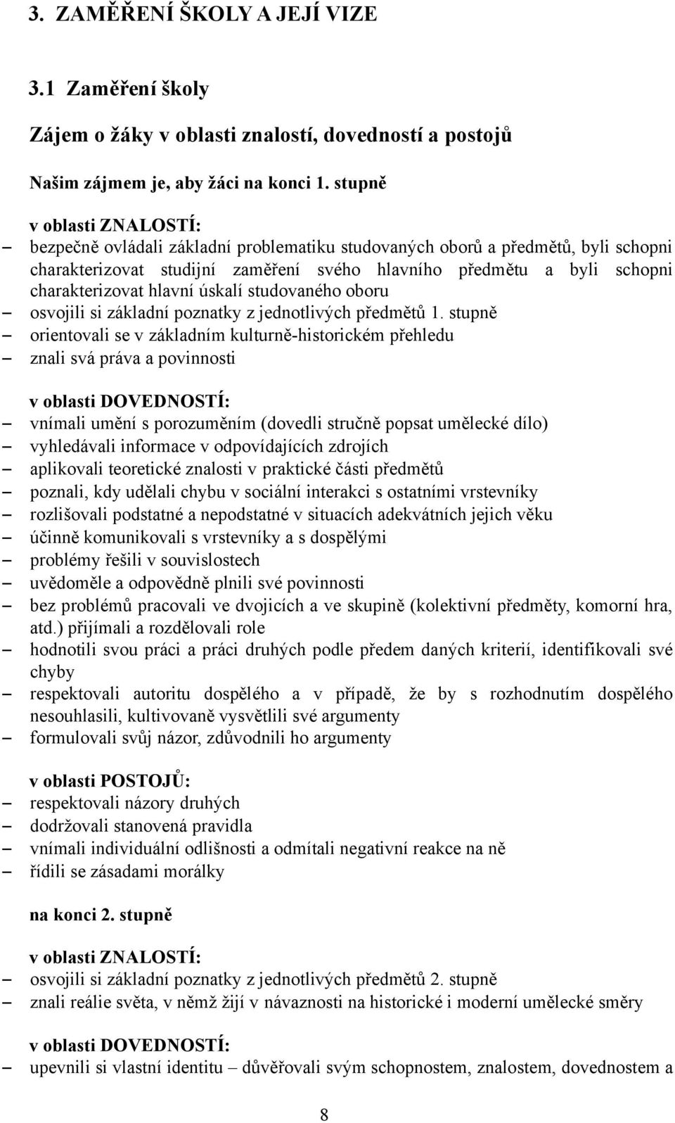 hlavní úskalí studovaného oboru osvojili si základní poznatky z jednotlivých předmětů 1.