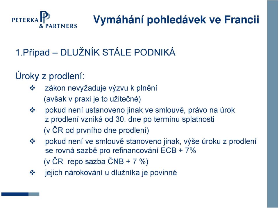 pokud není ustanoveno jinak ve smlouvě, právo na úrok z prodlení vzniká od 30.