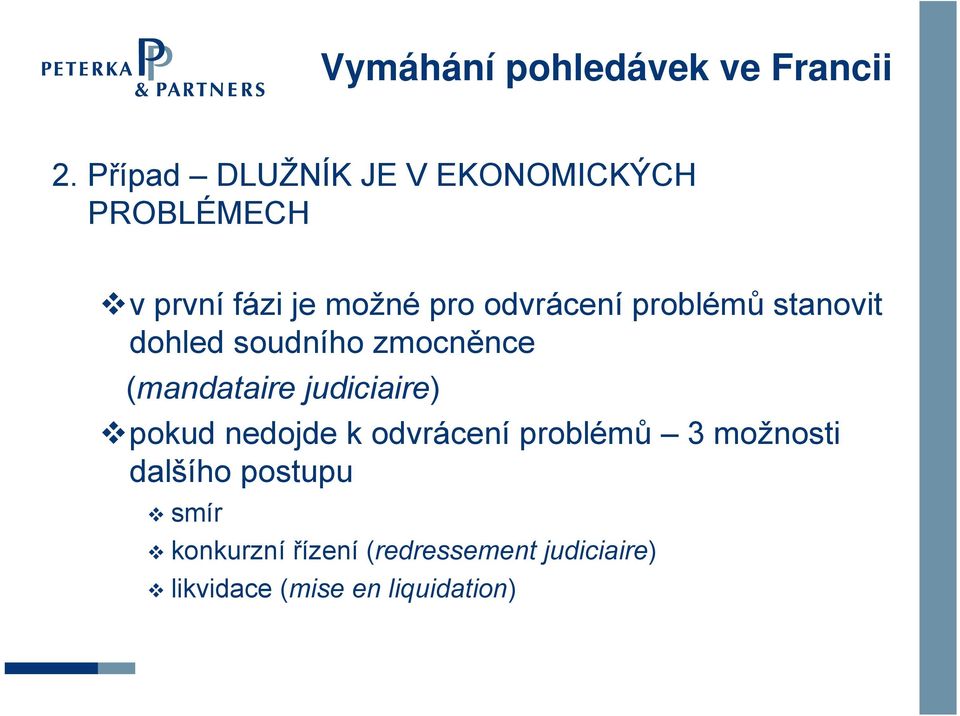 problémů stanovit dohled soudního zmocněnce (mandataire judiciaire) pokud