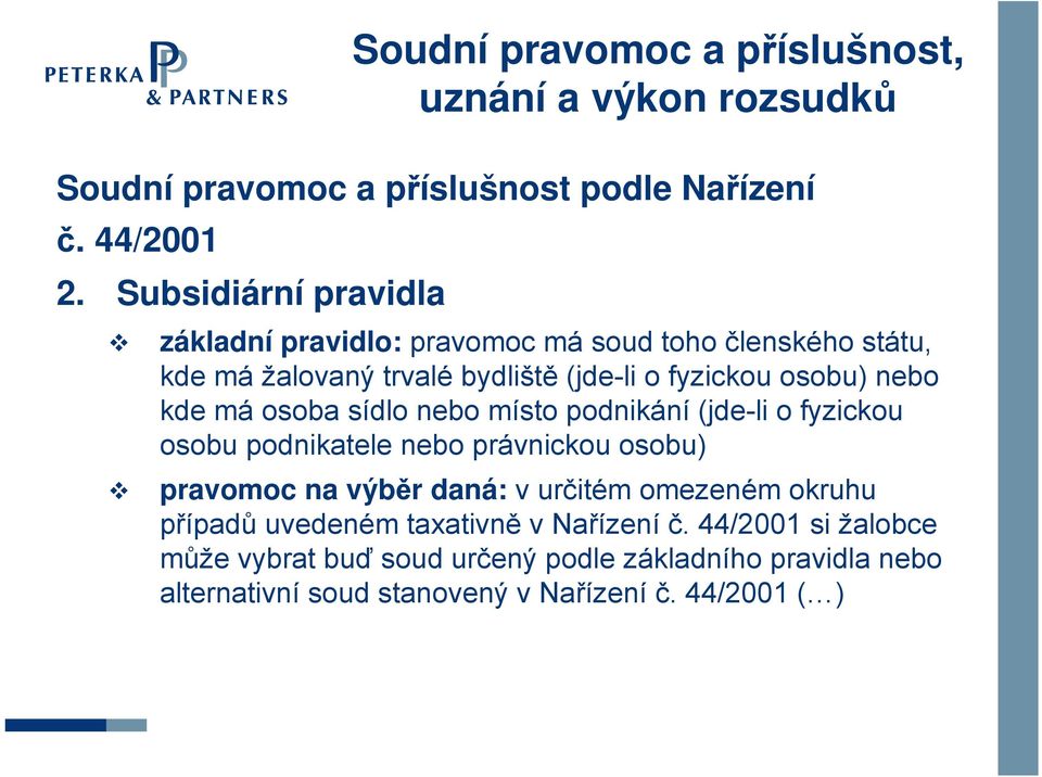 kde má osoba sídlo nebo místo podnikání (jde-li o fyzickou osobu podnikatele nebo právnickou osobu) pravomoc na výběr daná: v určitém omezeném