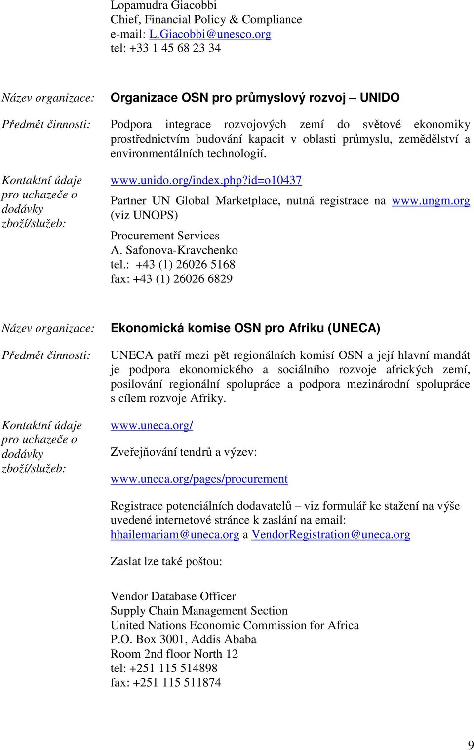 environmentálních technologií. www.unido.org/index.php?id=o10437 (viz UNOPS) Procurement Services A. Safonova-Kravchenko tel.