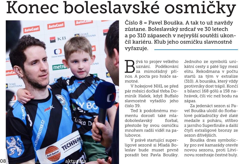 V hokejové NHL se před pár měsíci dočkal třeba Dominik Hašek, když Buffalo slavnostně vyřadilo jeho číslo 39.