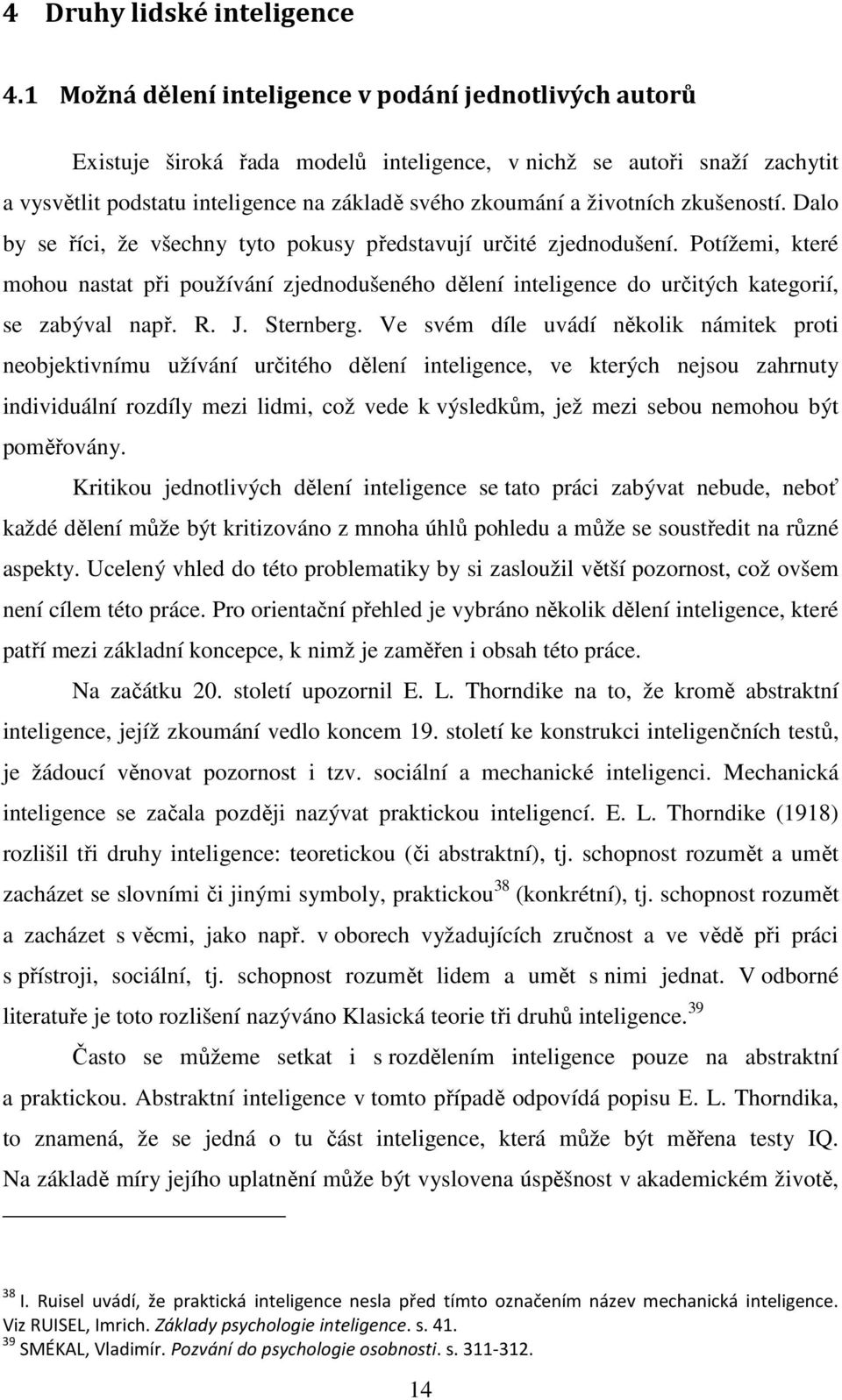 životních zkušeností. Dalo by se říci, že všechny tyto pokusy představují určité zjednodušení.