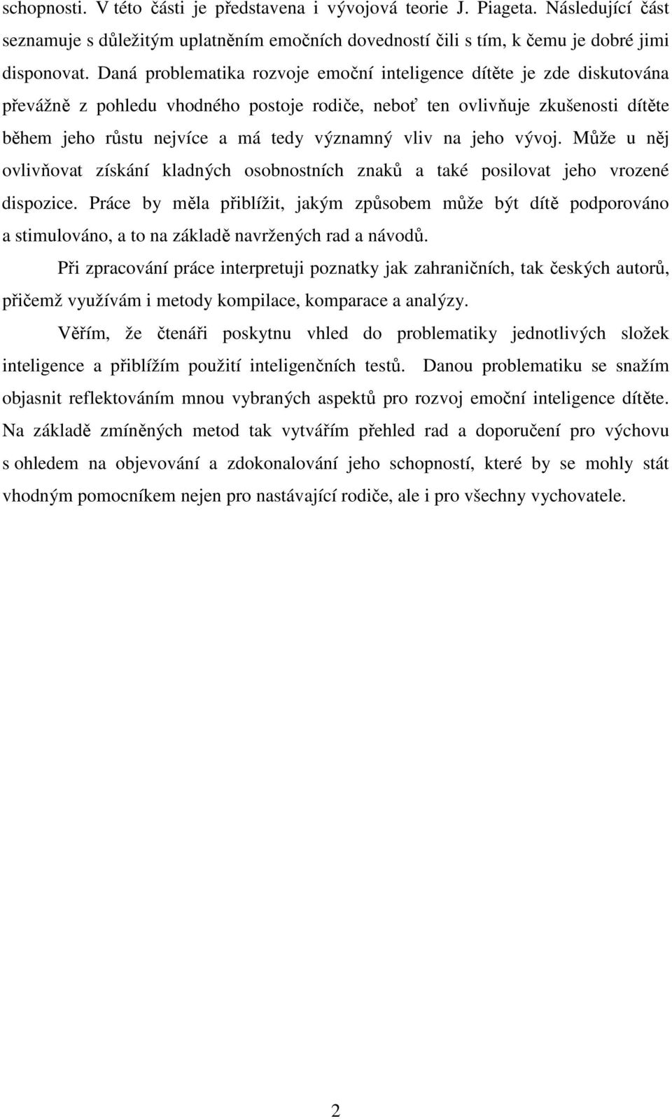 vliv na jeho vývoj. Může u něj ovlivňovat získání kladných osobnostních znaků a také posilovat jeho vrozené dispozice.