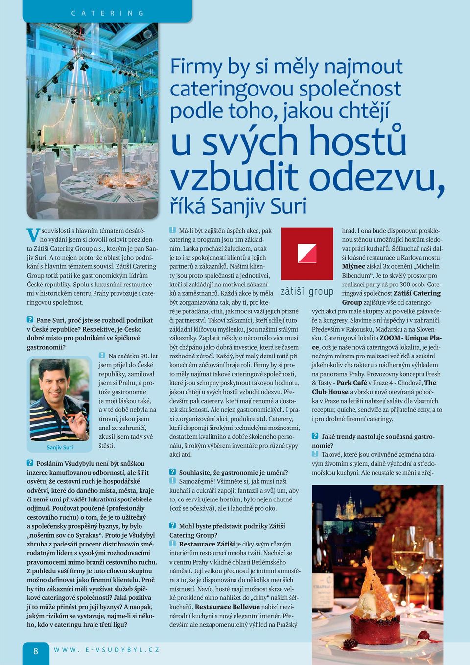 Zátiší Catering Group totiž patří ke gastronomickým lídrům České republiky. Spolu s luxusními restauracemi v historickém centru Prahy provozuje i cateringovou společnost.