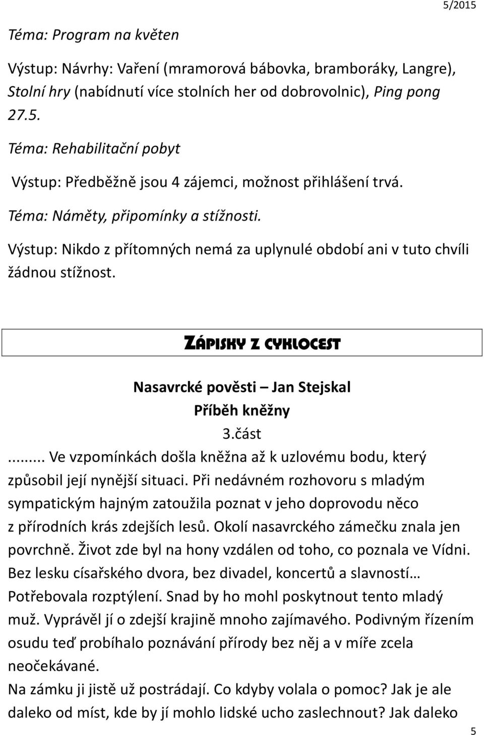 Výstup: Nikdo z přítomných nemá za uplynulé období ani v tuto chvíli žádnou stížnost. ZÁPISKY Z CYKLOCEST Nasavrcké pověsti Jan Stejskal Příběh kněžny 3.část.