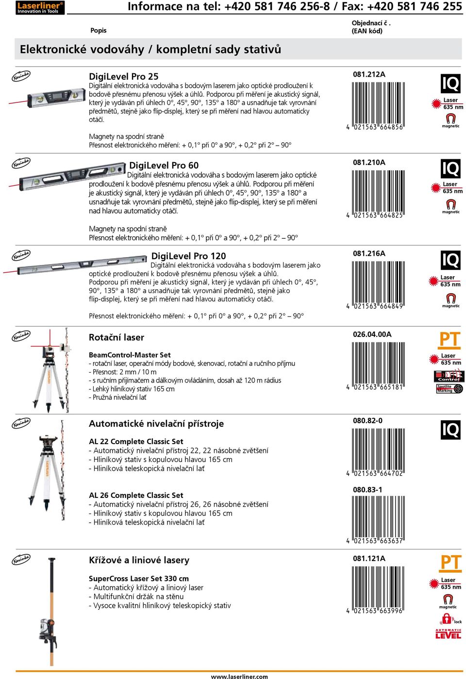 Podporou při měření je akustický signál, který je vydáván při úhlech 0, 4, 90, 3 a 80 a usnadňuje tak vyrovnání předmětů, stejně jako flip-displej, který se při měření nad hlavou automaticky otáčí.