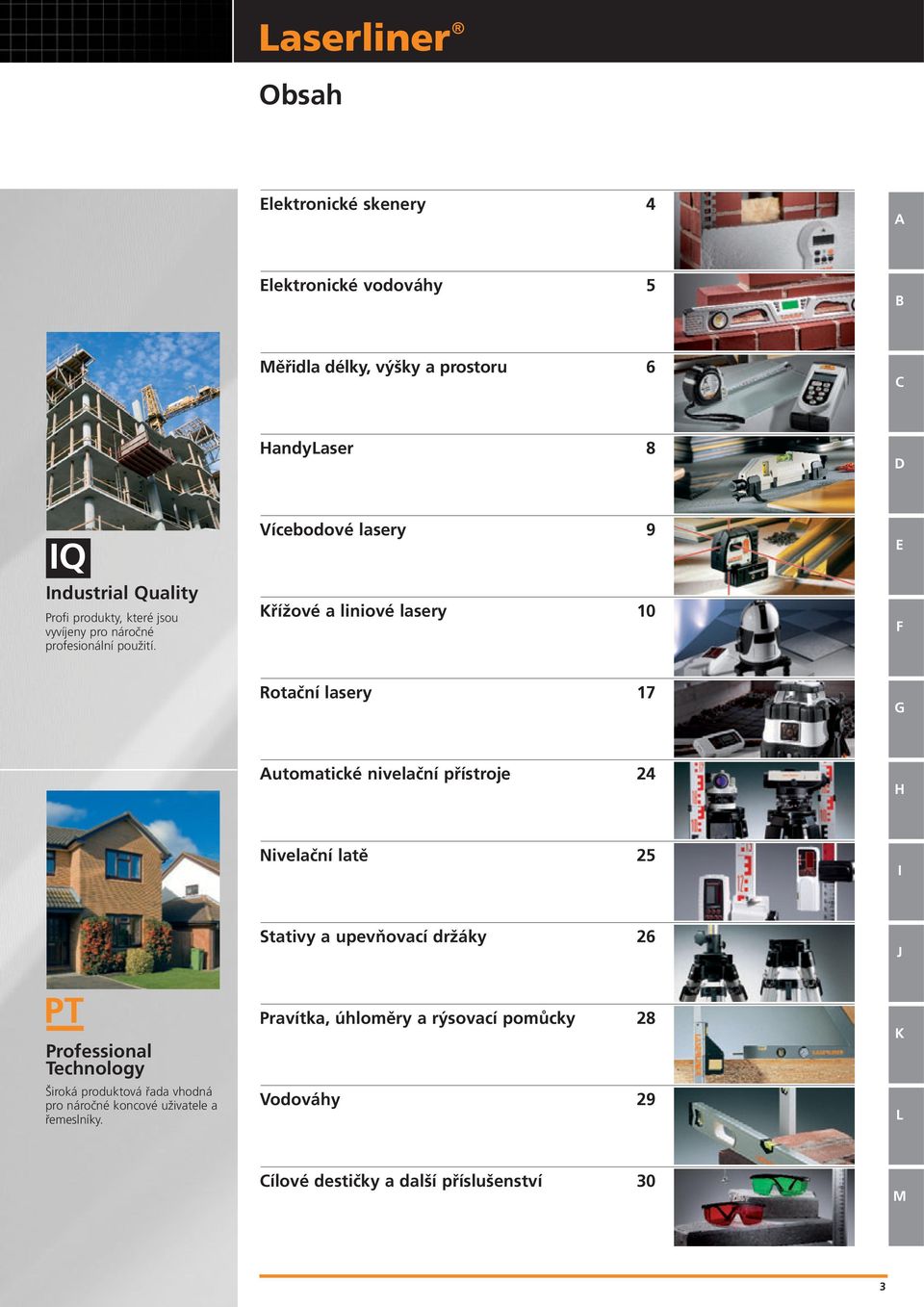 Vícebodové lasery 9 Křížové a liniové lasery 0 E F Rotační lasery 7 G Automatické nivelační přístroje 24 H Nivelační latě 2 I Stativy a