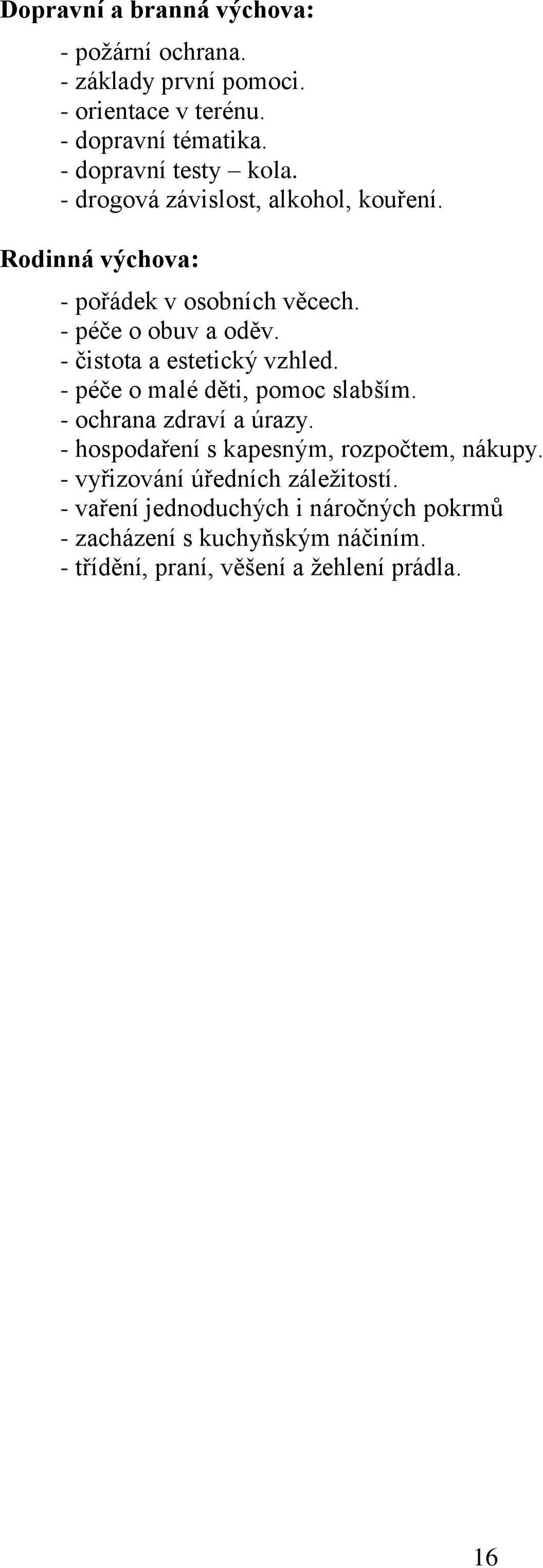 - čistota a estetický vzhled. - péče o malé děti, pomoc slabším. - ochrana zdraví a úrazy.