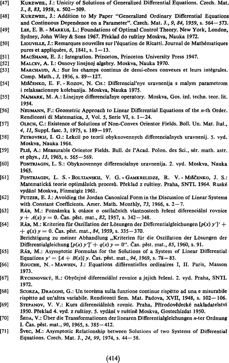 : Foundations of Optimal Control Theory. New York, London, Sydney, John Wiley & Sons 1967. Překlad do ruštiny Moskva, Nauka 1972. [50] LIOUVILLE, J.: Remarques nouvelles sur l'equation de Ricatti.