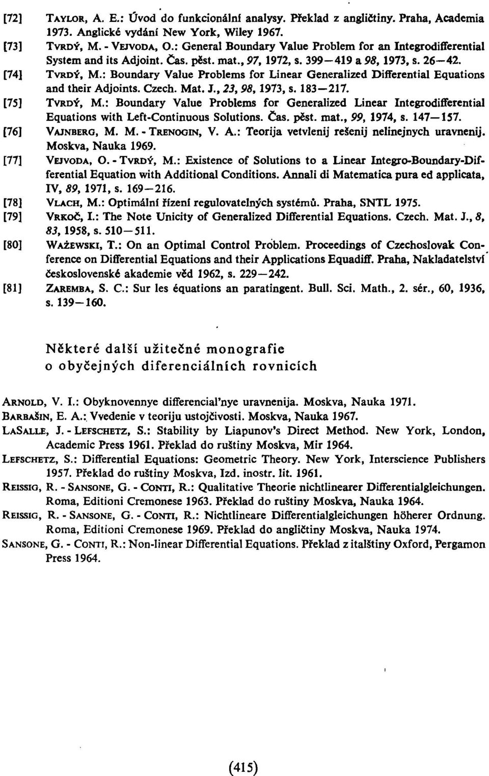 : Boundary Value Problems for Linear Generalized Differential Equations and their Adjoints. Czech. Mat. J., 23, 98, 1973, s. 183 217. [75] TVRDÝ, M.